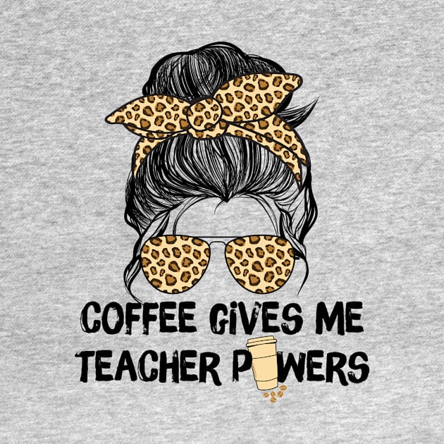 Coffee Gives Me Teacher Powers by Teewyld